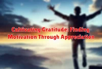 Cultivating Gratitude: Finding Motivation Through Appreciation