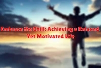 Embrace the Chill: Achieving a Relaxed Yet Motivated Life