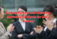 Finding Purpose and Meaning: Motivational Words for Life's Journey