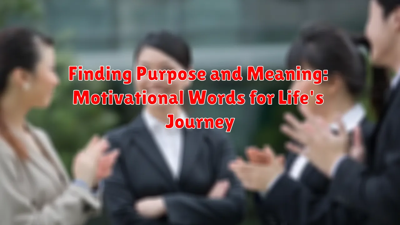 Finding Purpose and Meaning: Motivational Words for Life's Journey
