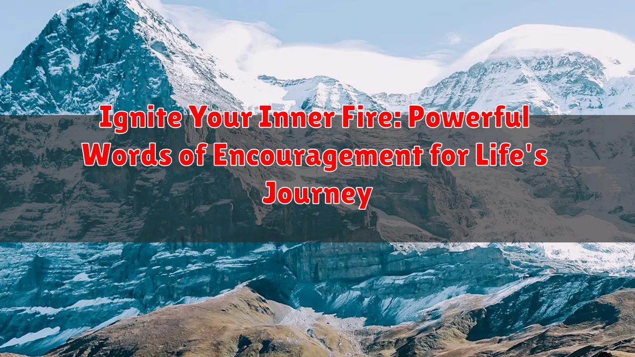 Ignite Your Inner Fire: Powerful Words of Encouragement for Life's Journey