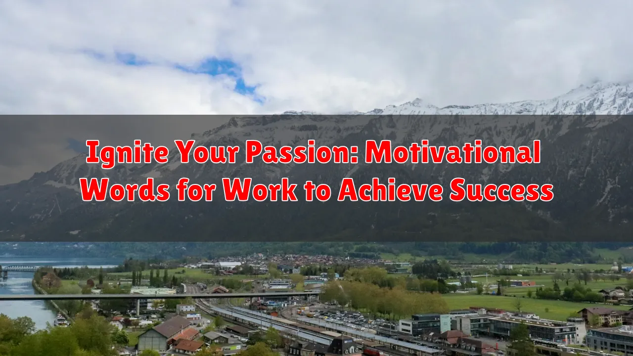 Ignite Your Passion: Motivational Words for Work to Achieve Success