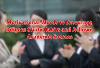 Motivational Words to Encourage Diligent Study Habits and Achieve Academic Success