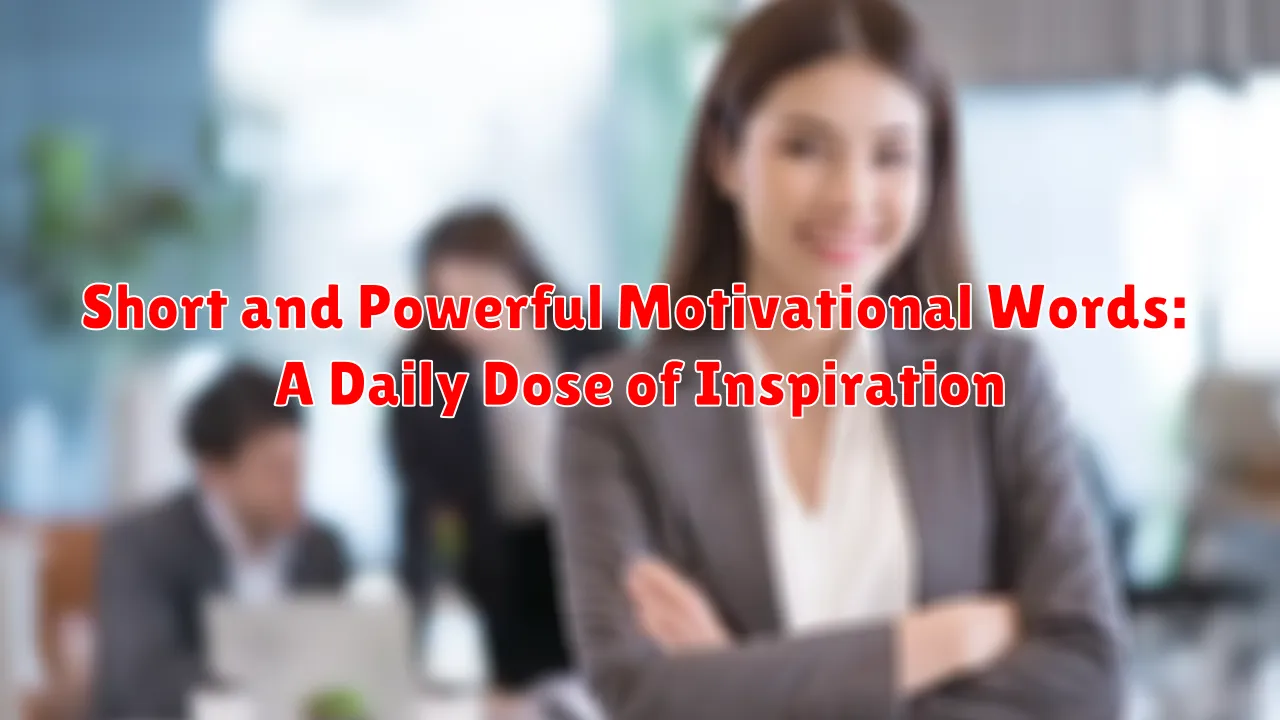 Short and Powerful Motivational Words: A Daily Dose of Inspiration