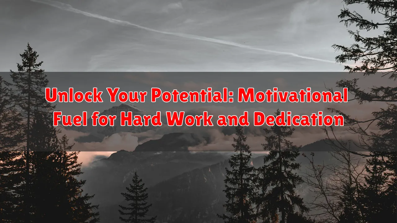 Unlock Your Potential: Motivational Fuel for Hard Work and Dedication
