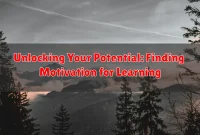 Unlocking Your Potential: Finding Motivation for Learning