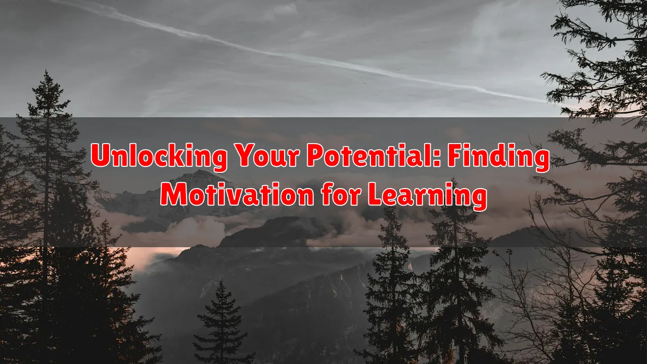 Unlocking Your Potential: Finding Motivation for Learning